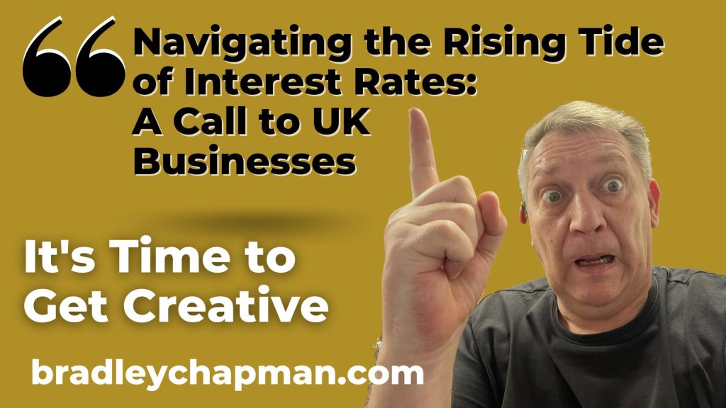 Navigating the Rising Tide of Interest Rates: A Call to UK Businesses